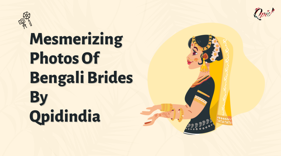 10 Mesmerizing Photos of Bengali Brides by Qpidindia - blog poster