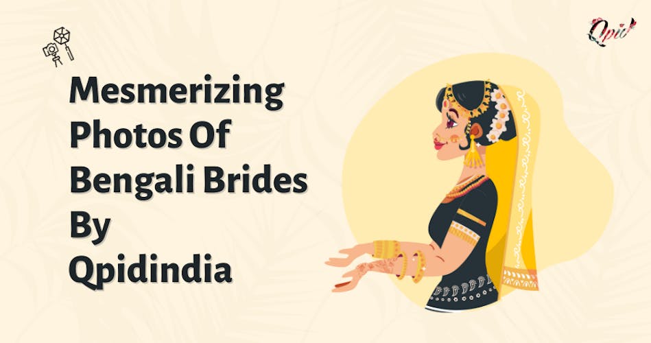 10 Mesmerizing Photos of Bengali Brides by Qpidindia - blog poster