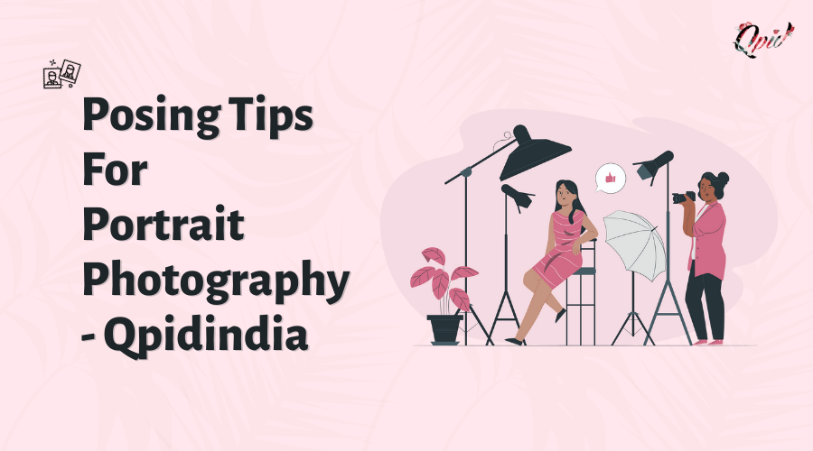 18 Posing Tips For Portrait Photography- Qpidindia - blog poster