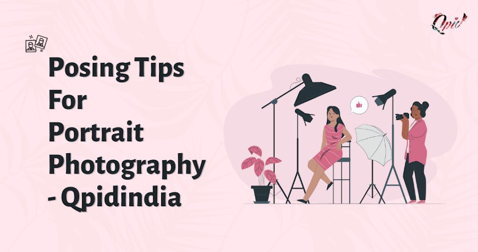 18 Posing Tips For Portrait Photography- Qpidindia - blog poster