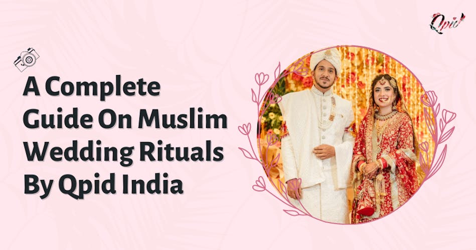 A Complete Guide On Muslim Wedding Rituals By Qpid India - blog poster