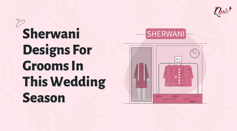 Best Sherwani Designs For Grooms In This Wedding Season - blog poster
