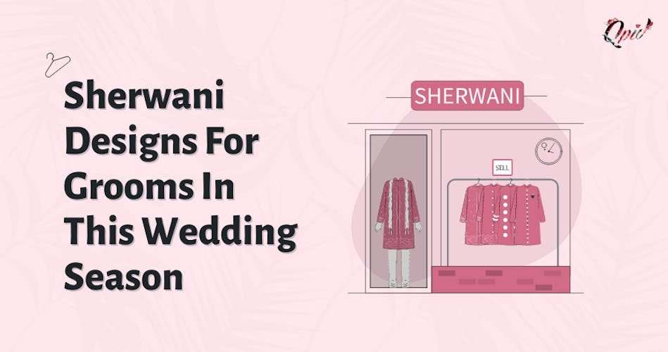 Best Sherwani Designs For Grooms In This Wedding Season - blog poster