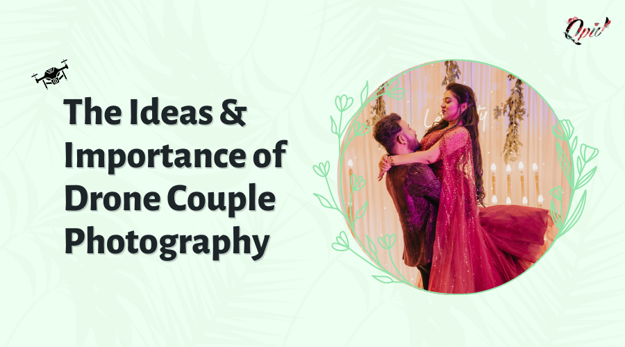 The Ideas & Importance of Drone Couple Photography [2023] - blog poster