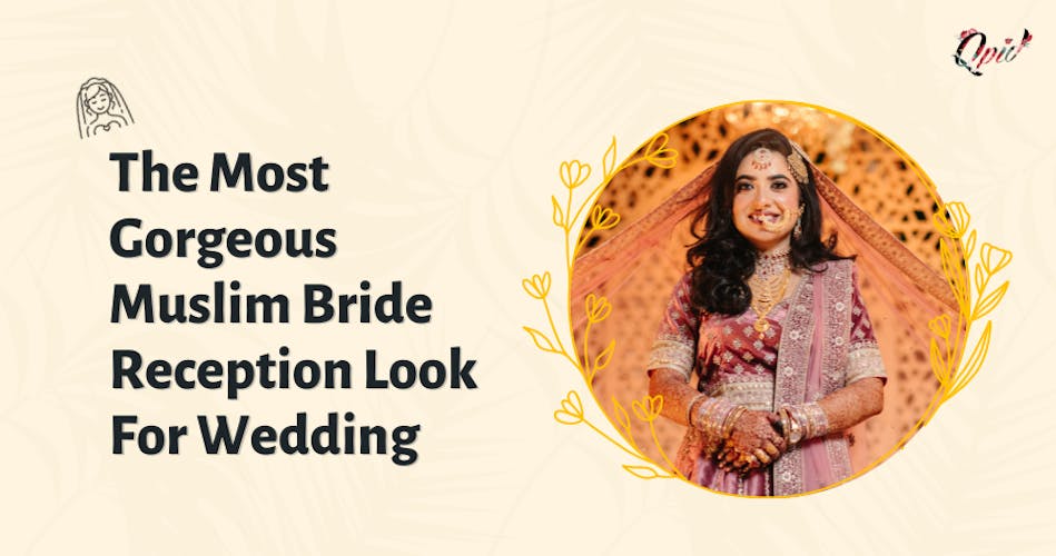 Gorgeous Muslim Bride Reception Look For Wedding: Muslim Bridal Look That You Will Love - blog poster