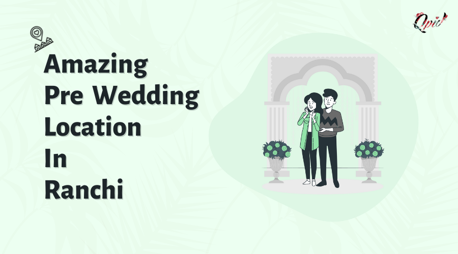 Amazing Pre Wedding Location in Ranchi - blog poster