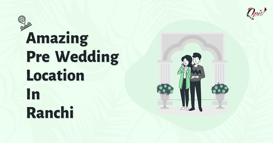 Amazing Pre Wedding Location in Ranchi - blog poster