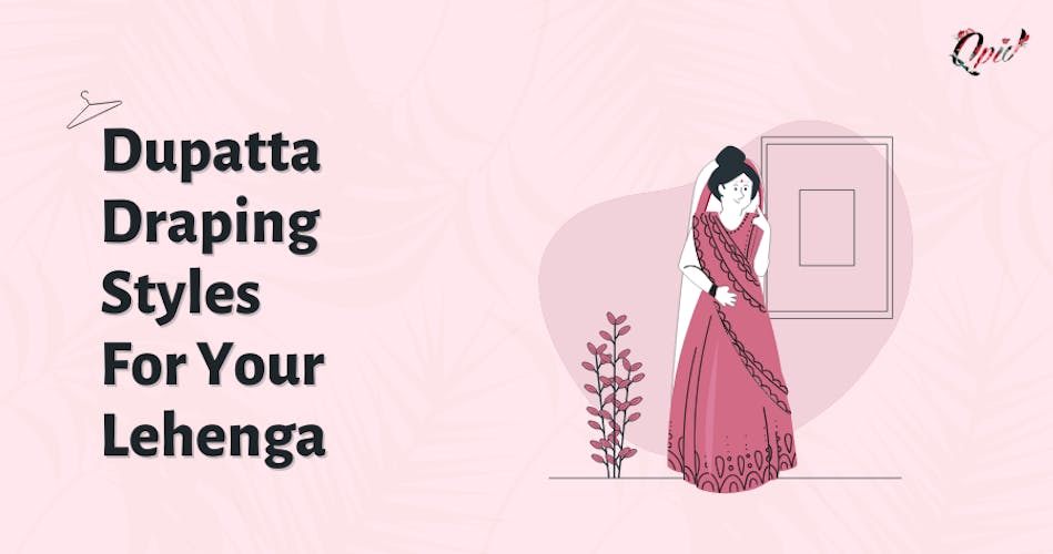 17 Unique Dupatta Draping Styles For Your Lehenga - blog poster