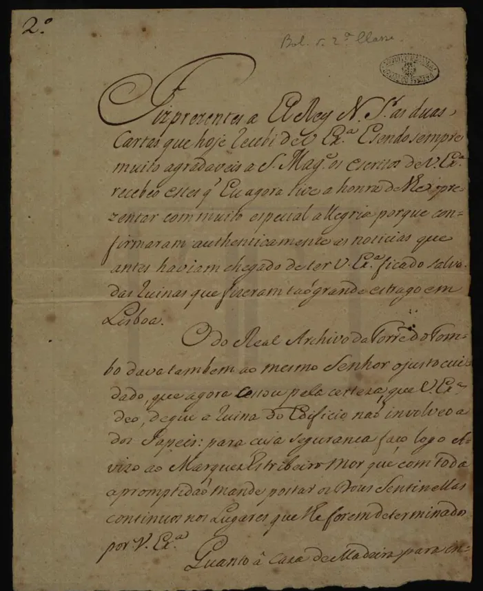 "CARTA DE D. SEBASTIÃO JOSÉ DE CARVALHO E MELLO, EM RESPOSTA A DUAS QUE RECEBEU DE MANUEL DA MAIA, NA QUAL EXPUNHA O QUANTO FORA AGRADÁVEL A SUA MAJESTADE FICAR SALVO E O MESMO REAL ARQUIVO QUE TANTO CUIDADO LHE DAVA, DAS RUINAS DO TERRAMOTO. DEIXANDO ILIMITADA JURISDIÇÃO AO SEU ARBÍTRIO PARA A ARRECADAÇÃO DOS PAPEIS E SEGURANDO-LHE PRONTO PAGAMENTO, COM AVISO SEU", 6 de Novembro de 1755, ©Arquivo Nacional da Torre do Tombo.