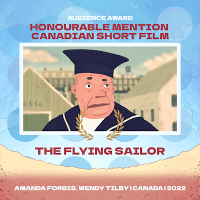 Text Reads
AUDIENCE AWARD
Honourable Mention Canadian Short Film
The Flying Sailor
Amanda Forbis, Wendy Tilby | Canada | 2022
