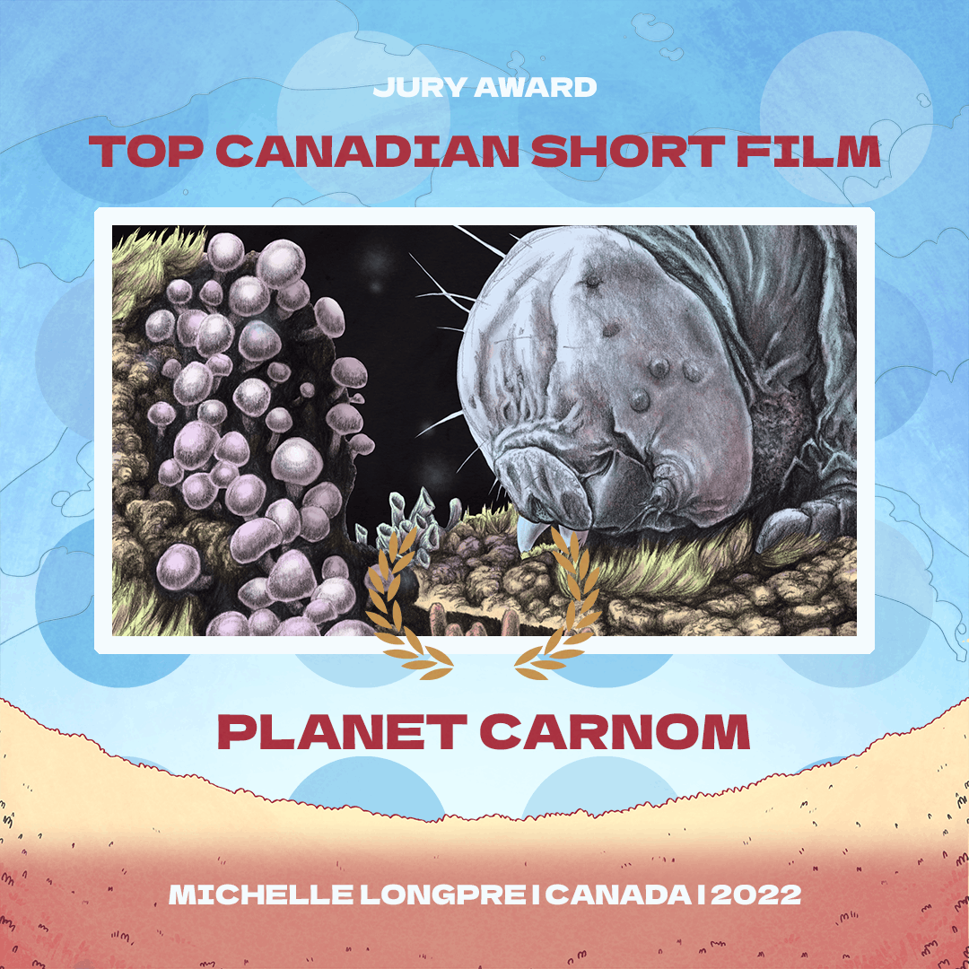 Text reads:
JURY AWARD
Top Canadian Short Film
Planet Carnom
Michelle Longpre, Canada | 2022