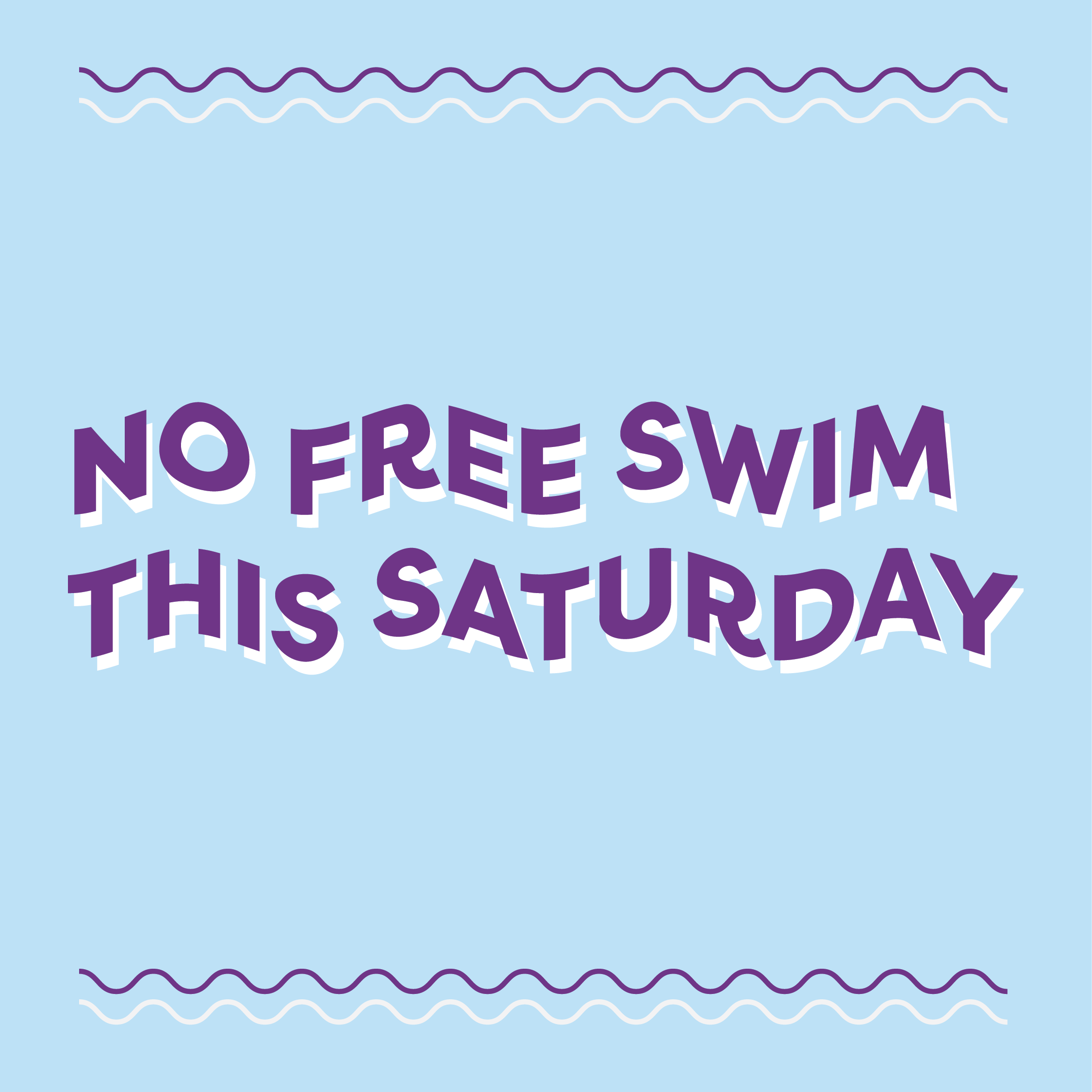 Text says "NO FREE SWIM THIS SATURDAY" in a wavy font. The background is light blue and the text is a dark purple