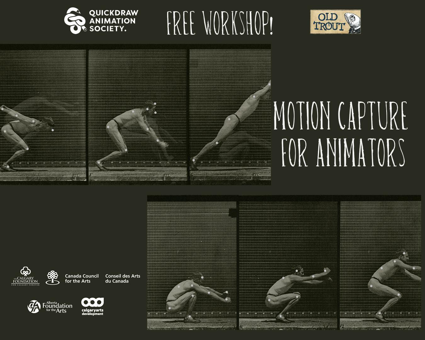 image of a person jumping while wearin gmotion capture trackers. Text reads "Quickdraw Animation Society Free Workshop!" "Old Trout" "Motion Capture for Animators" 
Logos of various government funders at the bottom: Calgary foundation, Canada Council for the Arts, Alberta Foundation of the Arts, Calgary Arts Development.