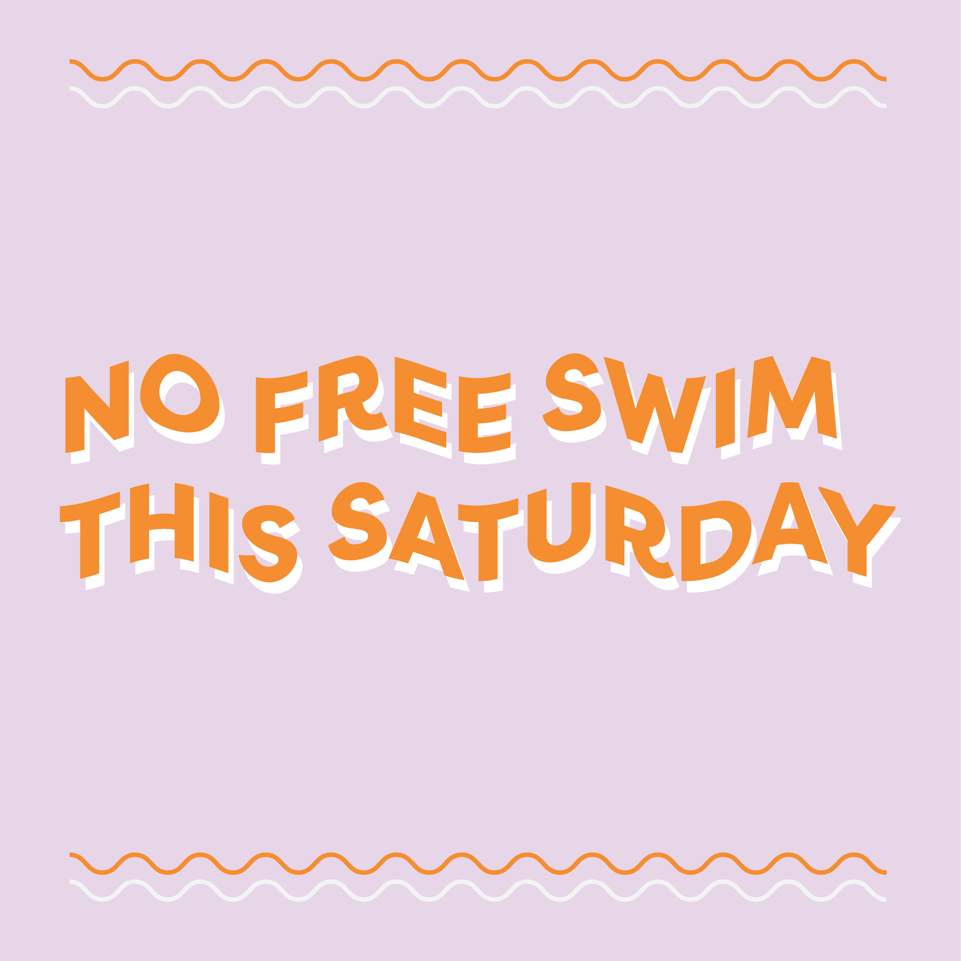 pink background, orange text reads "NO FREE SWIM THIS SATURDAY"