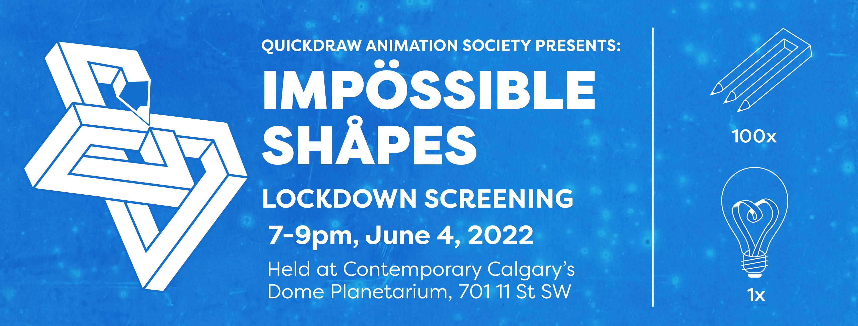 An "impossible shape" version of the Quickdraw pencil logo, with the text "Quickdraw Animation Society Presents: Impossible Shapes Lockdown Screening; 7-9pm, June 4, 2022; Held at Contemporary Calgary's Dome Planetarium, 701 11 St SW"