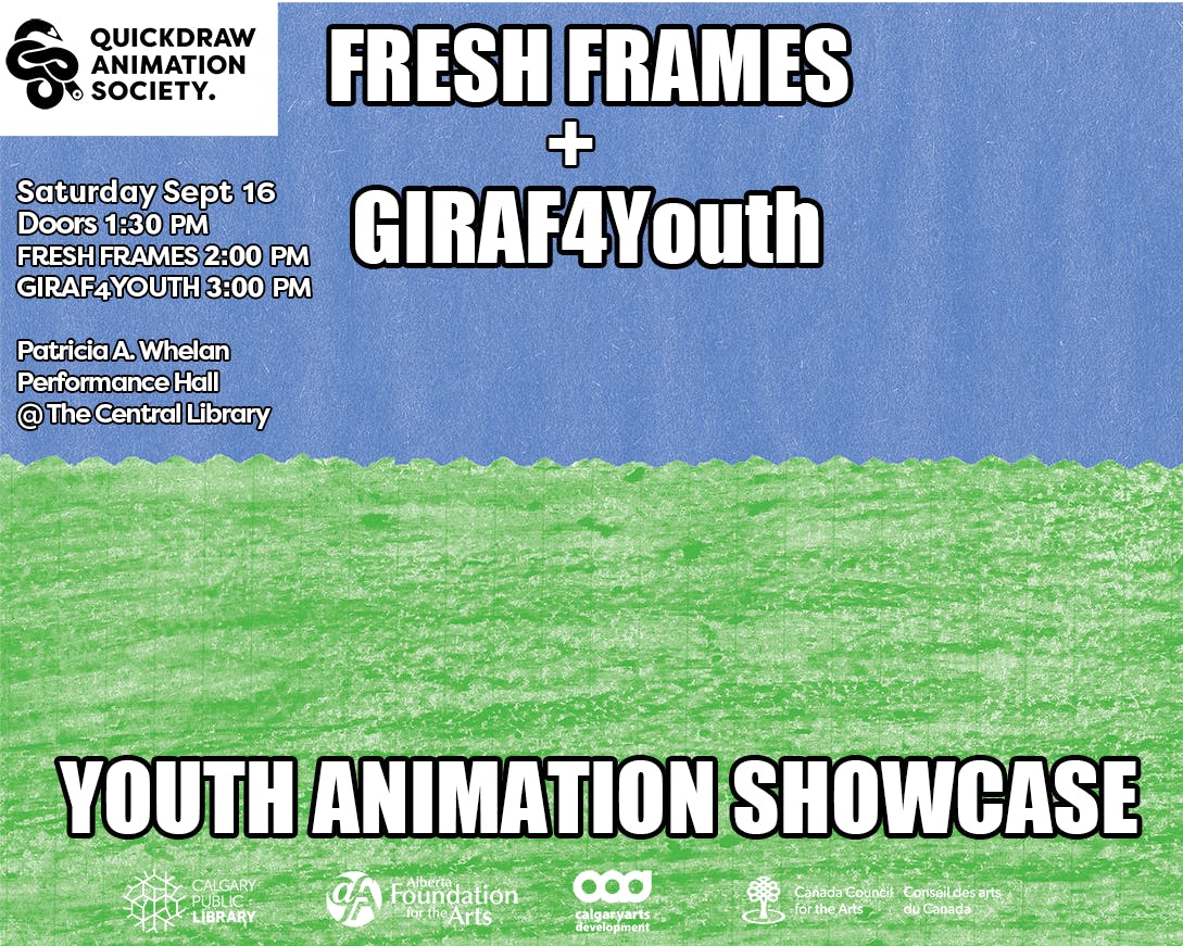 poster for 2023 Fresh Frames + GIRAF4Youth
construction paper sky and grass. 

Text reads: 
Ssaturday Sept 16
Doors 1:30pm
FRESH FRAMES 2:00pm
GIRAF4YOUTH 3:00pm

Patricia A. Wlan
Performance Hall
@ the Central Library

YOUTH ANIMATION SHOWCASE

Sponsor logos at the bottom of Calgary Public Library, Alberta Foundation for the Arts, Calgary Arts Development, Calgary Council for the Arts