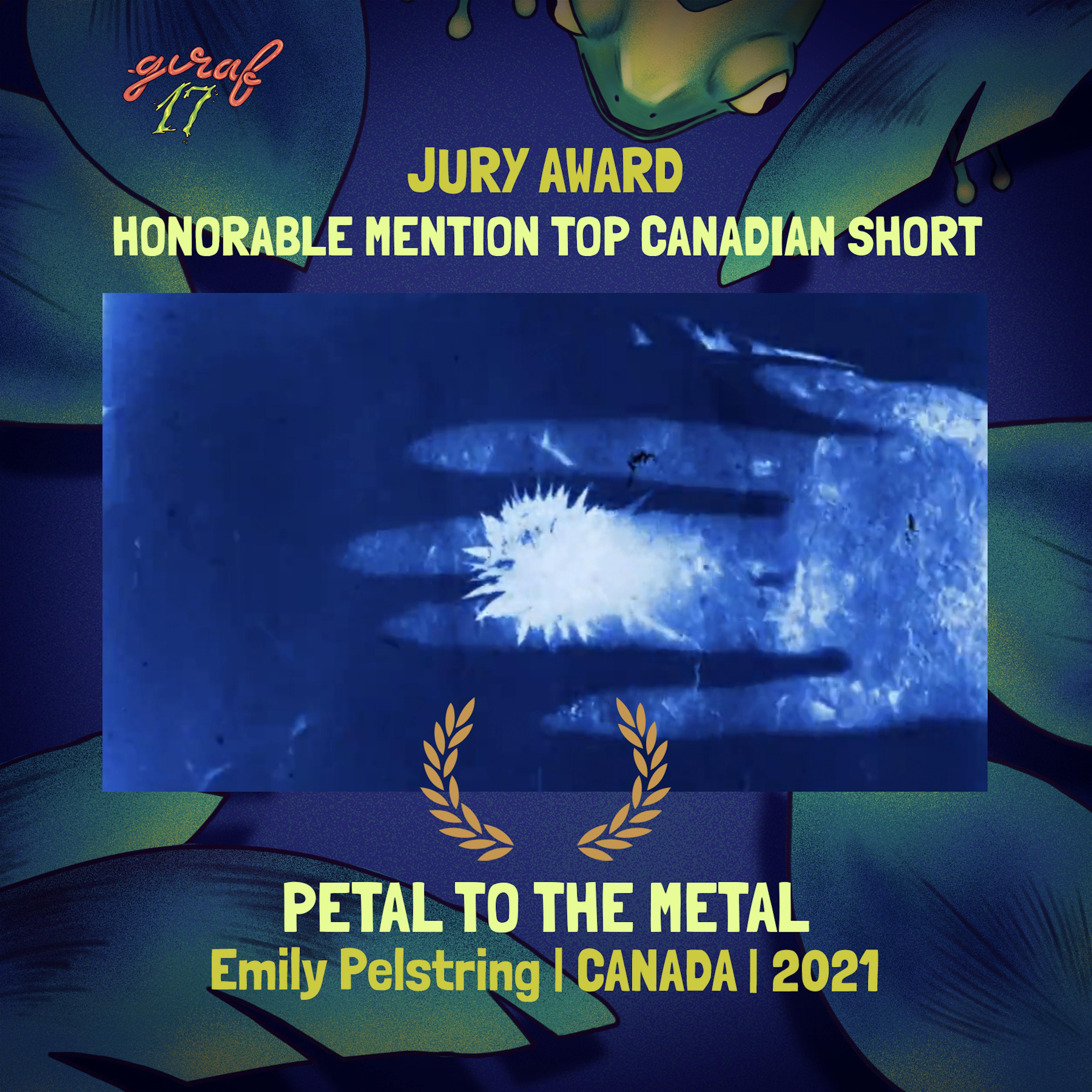 A ghostly image of a hand holding a flower. Surrounding text: GIRAF17 Jury Award, Honorable Mention Top Canadian Short; Petal to the Metal; Emily Pelstring; Canada; 2021