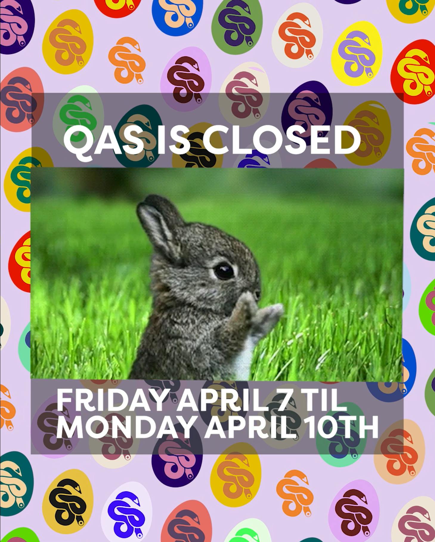an image with text. The image has a tiled background of the Quickdraw pencil logo encased in an egg-shaped circle, and an overlay shows text and a picture of a small bunny. 

Text reads, "QAS IS CLOSED FRIDAY APRIL 7 TIL MONDAY APRIL 10TH"