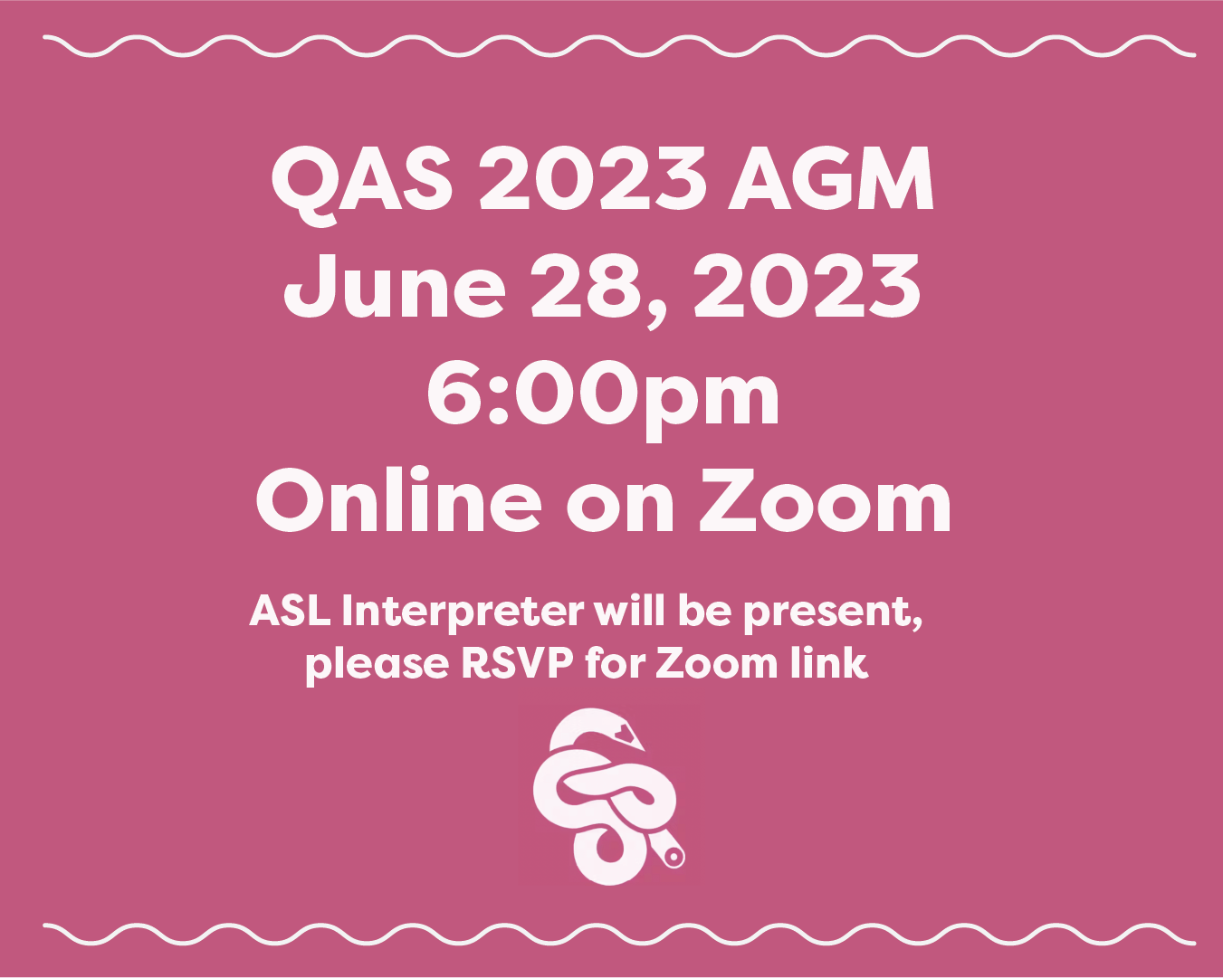 Image with text: 

"QAS 2023 AGM
June 28, 2023
6:00pm 
Online on Zoom" 

"ASL Interpreter will be present, please RSVP for Zoom link"

and the quickdraw logo at the bottom