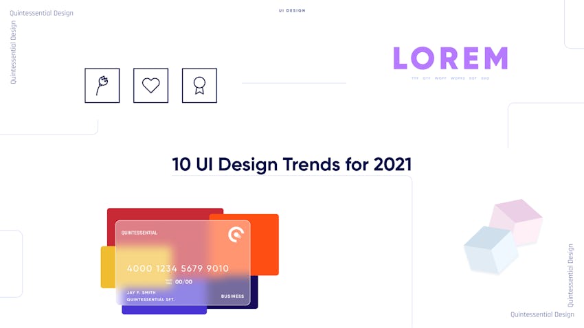 A glassmorphic credit card, a tittle that says 10 UI Design Trends for 2021, 3 icons, a flower, a heart, a metal, 2 cubes, quintessential Design 