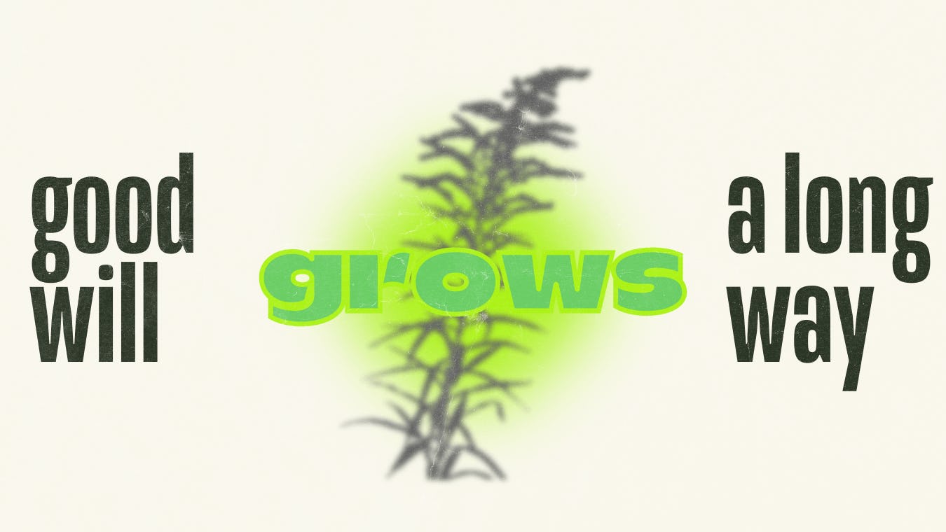 good will grows a long way