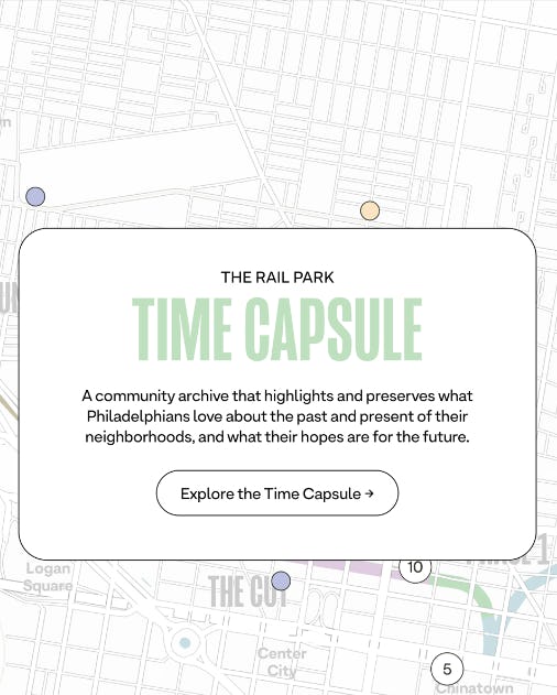 Screenshot of Rail Park Time Capsule:a digital archive that highlights and preserves what Philadelphians love about the past and present of their neighborhoods, and what their hopes are for the future. 