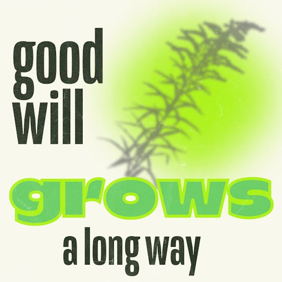 Good will grows a long way