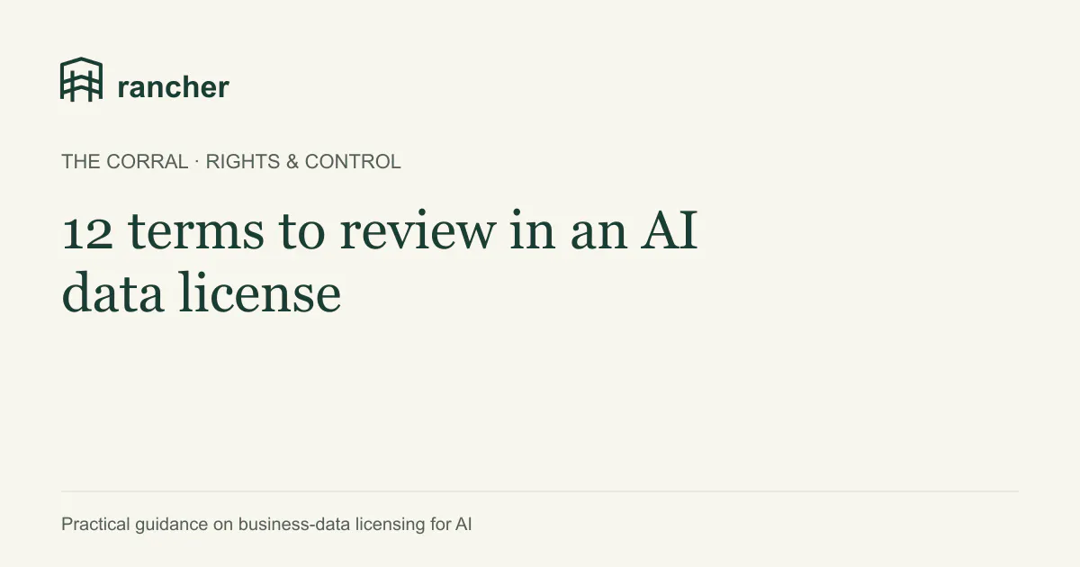 The Corral — 12 terms to review in an AI data license