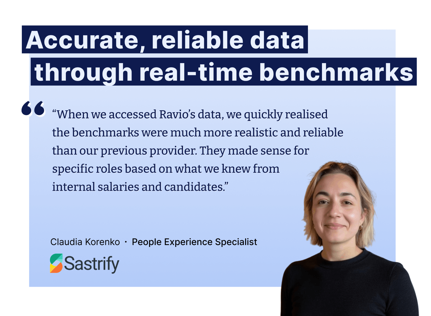 “When we accessed Ravio’s data, we quickly realised the benchmarks were much more realistic and reliable than our previous provider. They made sense for specific roles based on what we knew from internal salaries and candidates.”  - Claudia Korenko, People Experience Specialist at Sastrify