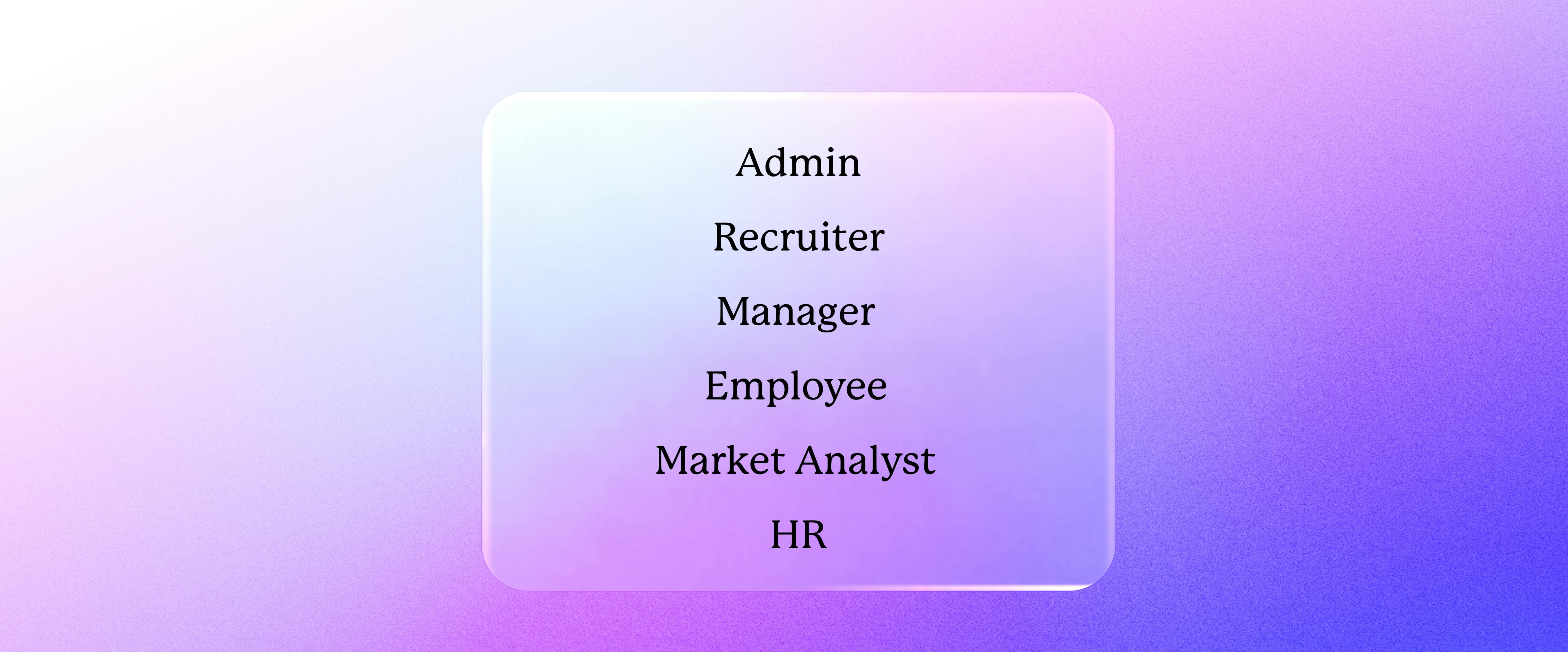 Admin, Recruiter, Manager, Employee, Market Analyst and HR