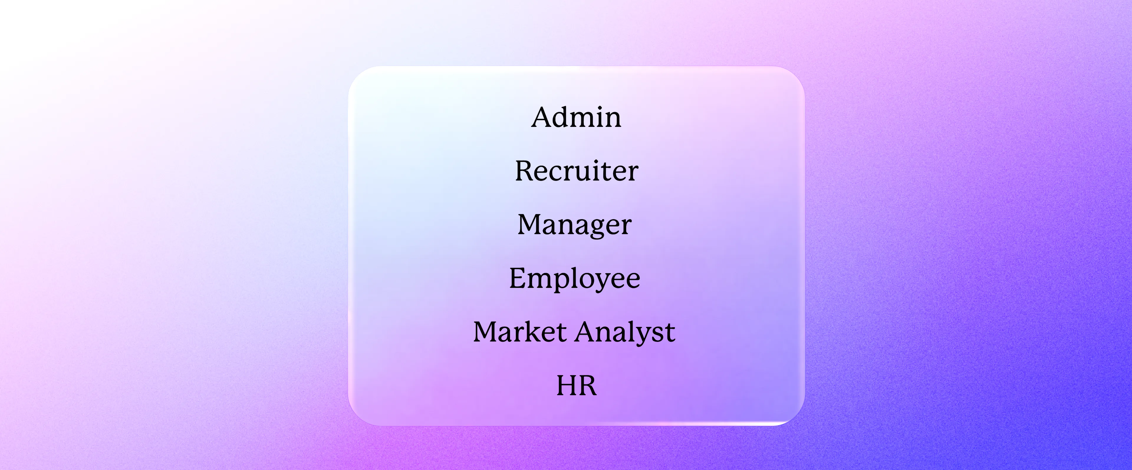 Admin, Recruiter, Manager, Employee, Market Analyst and HR