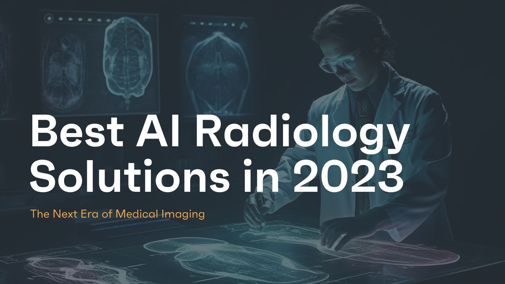 Best AI Radiology Solutions In 2023: The Next Era Of Imaging