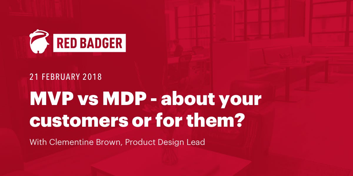 MVP vs MDP - about your customers or for them?