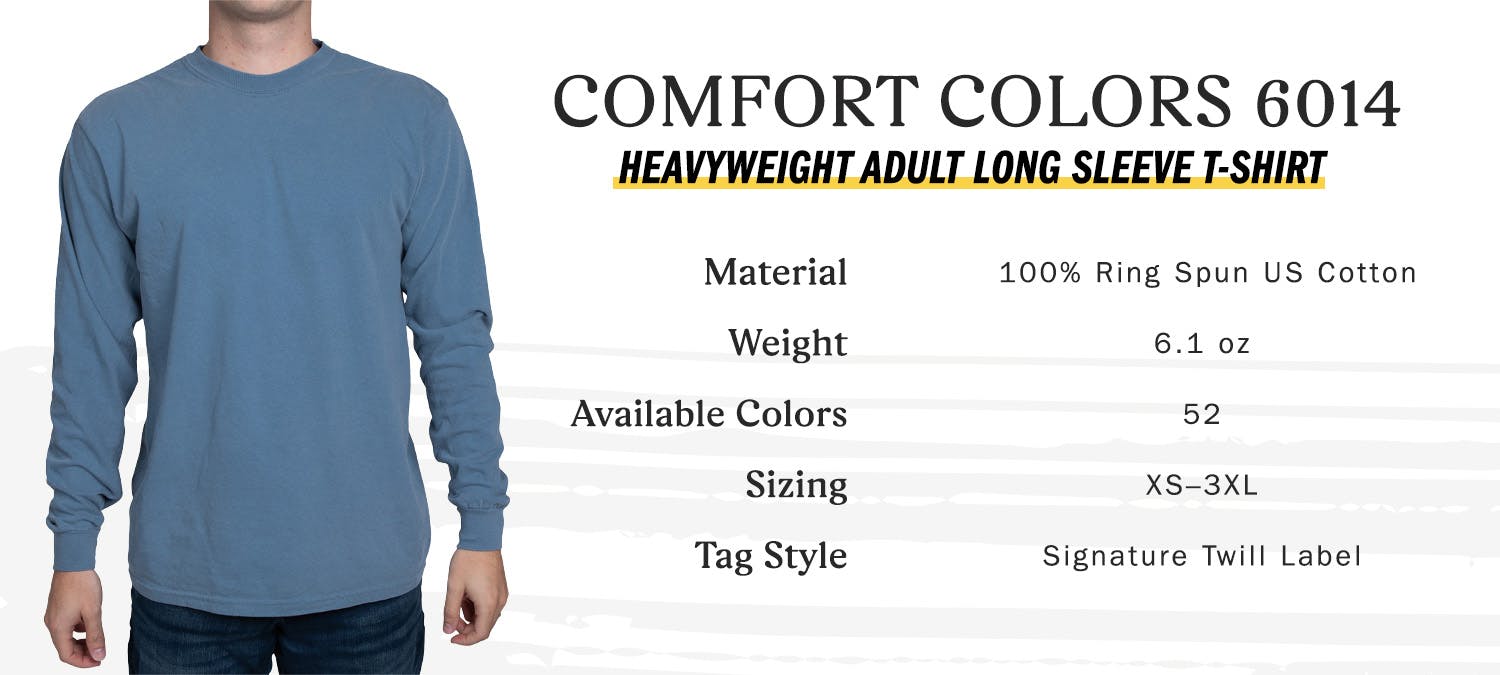 comfort colors 6014 heavyweight adult long sleeve t-shirt - material 100 percent ring spun us cotton, weight 6.1 oz, available colors 52, sizing extra-small to three extra-large, tag style signature twill label