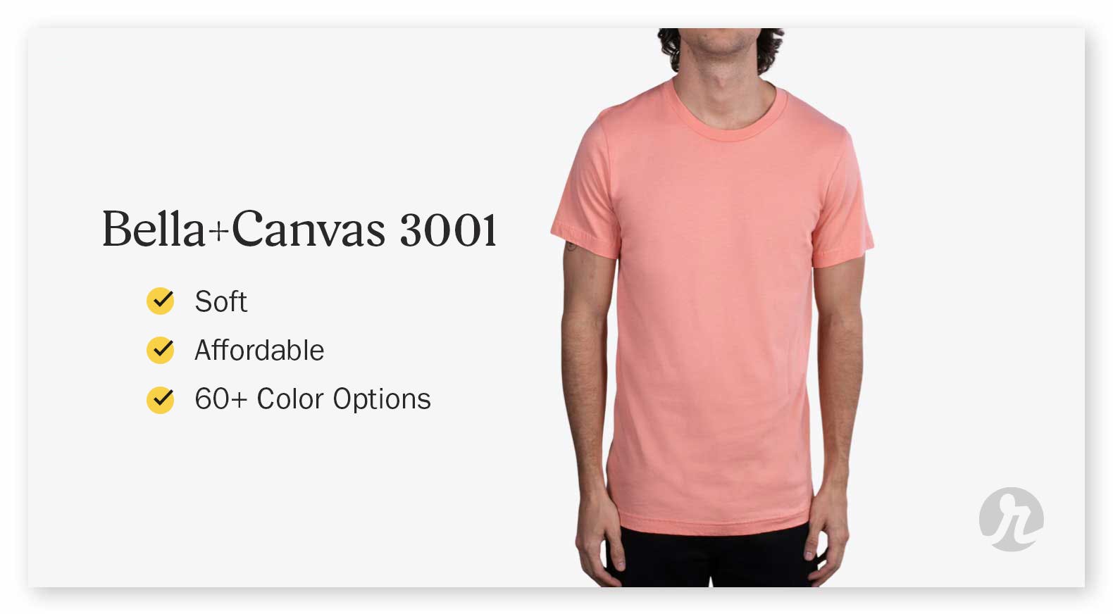 bella canvas 3001: line one - soft, line two - affordable, line three - 60 plus color options