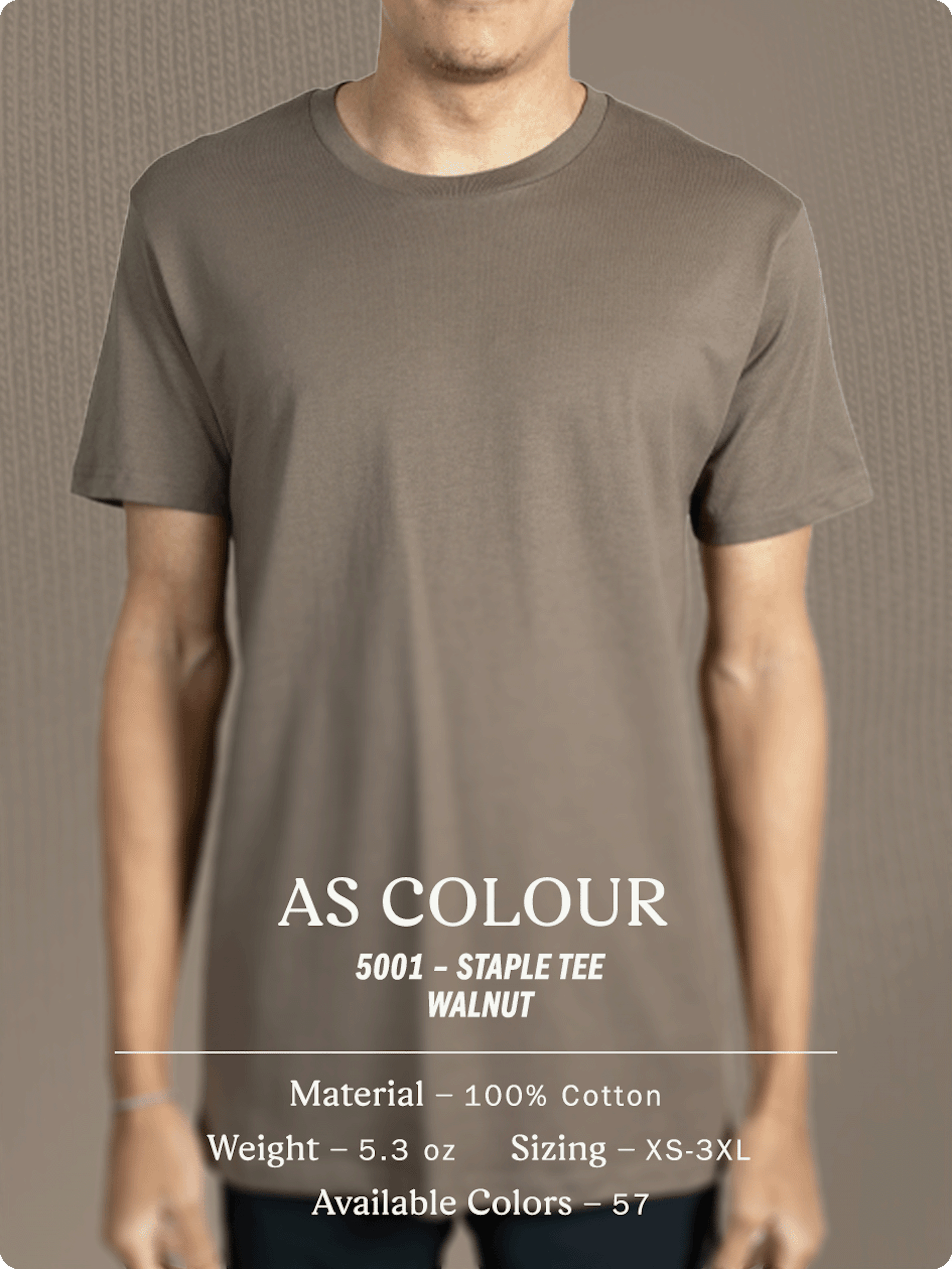 as colour 5001 – Staple Tee - Walnut - Material – 100% Cotton - Weight – 5.3 oz - Sizing – XS-3XL - Available Colors – 57