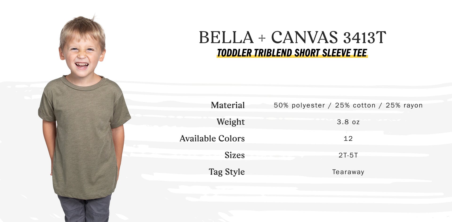 bella + canvas 3413t toddler triblend short sleeve tee, material 50 percent polyester, 25 percent cotton, 25 percent rayon, available color 12, sizes 2t to 5t, tag style tearaway