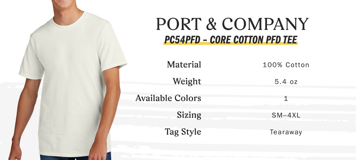 port & company pc54pfd core cotton pfd tee - material 100% cotton - weight 5.4 oz - available colors 1 - sizing small to 4 extra-large - tag style tearaway port & company pc54pfd core cotton pfd tee - material 100% cotton - weight 5.4 oz - available colors 1 - sizing small to 4 extra-large - tag style tearaway