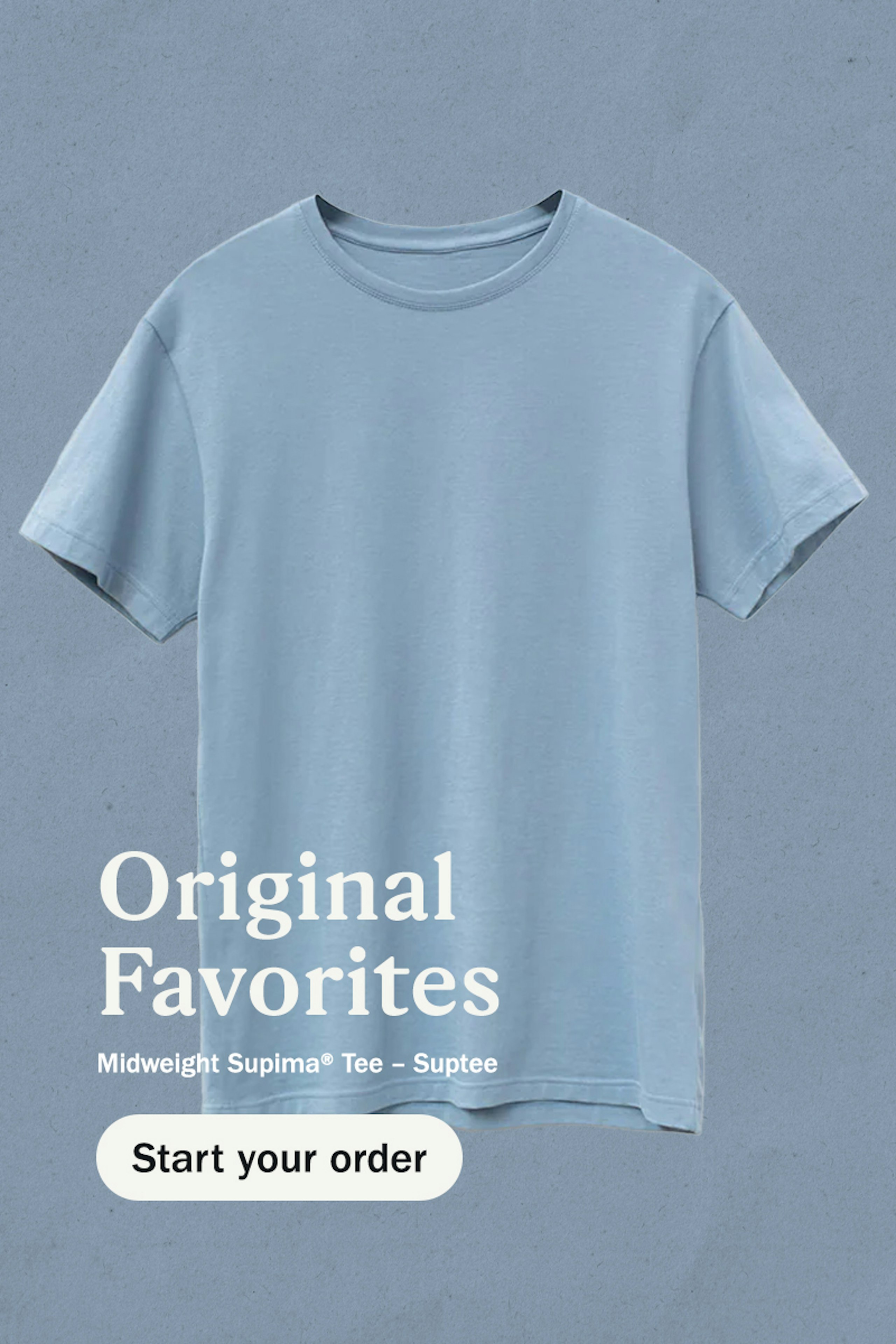 flat blue t-shirt - original favories Midweight Supima® Tee – Suptee - start your order