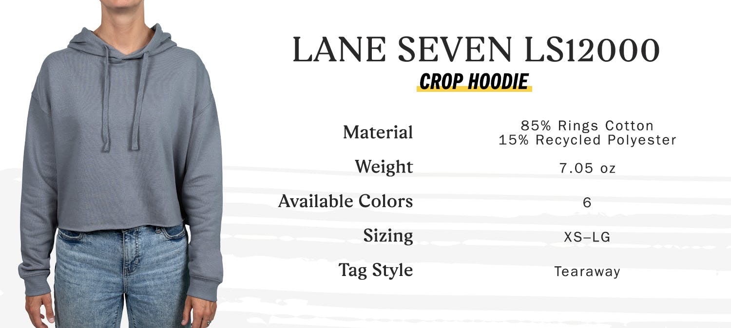 Lane Seven LS12000 - crop hoodie, material 85 percent rings cotton - 15 percent recycled polyester, weight 7.05 oz, available colors 6, sizing extra small to large, tag style - tearaway Lane Seven LS12000 - crop hoodie, material 85 percent rings cotton - 15 percent recycled polyester, weight 7.05 oz, available colors 6, sizing extra small to large, tag style - tearaway