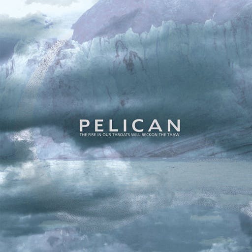 Cover for “The Fire In Our Throats Will Beckon the Thaw” by Pelican
