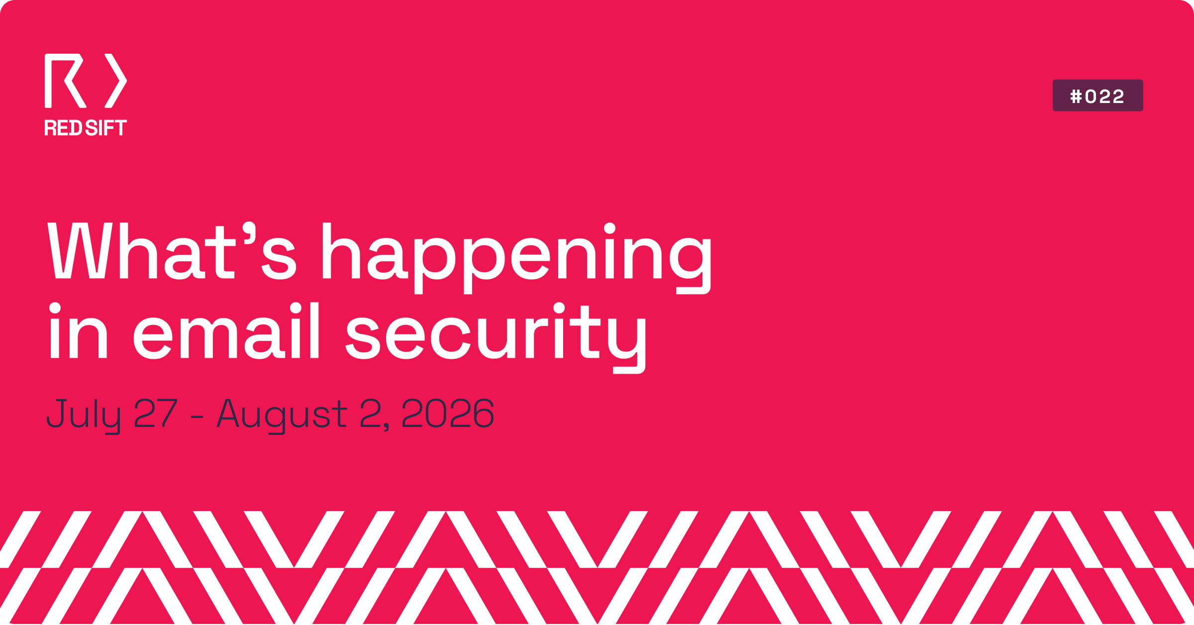 Email Security Weekly issue #022 for July 27 - August 2, 2026. Key email security developments from Red Sift.