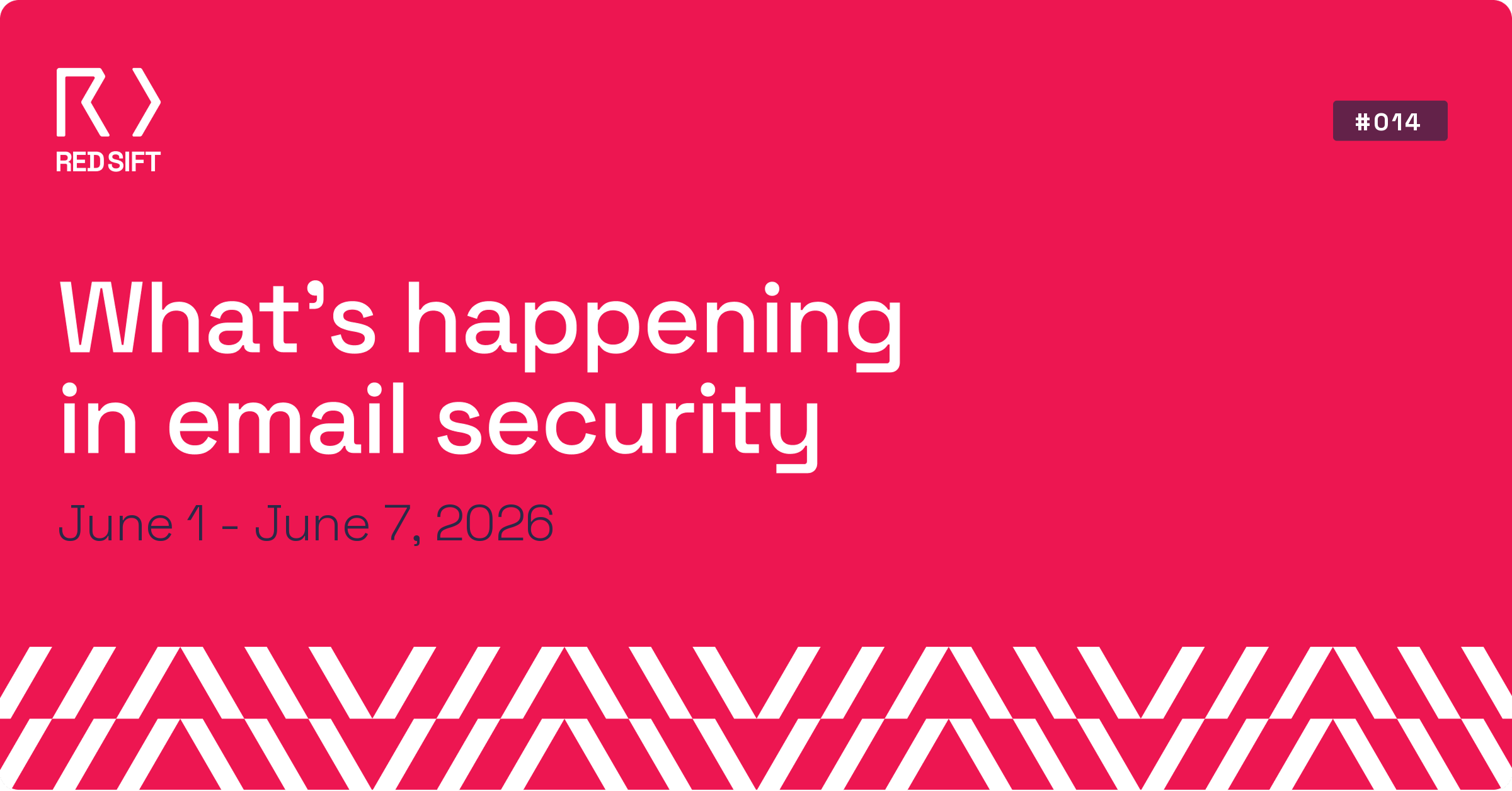 Email Security Weekly issue #014 for June 1 - June 7, 2026. Key email security developments from Red Sift.