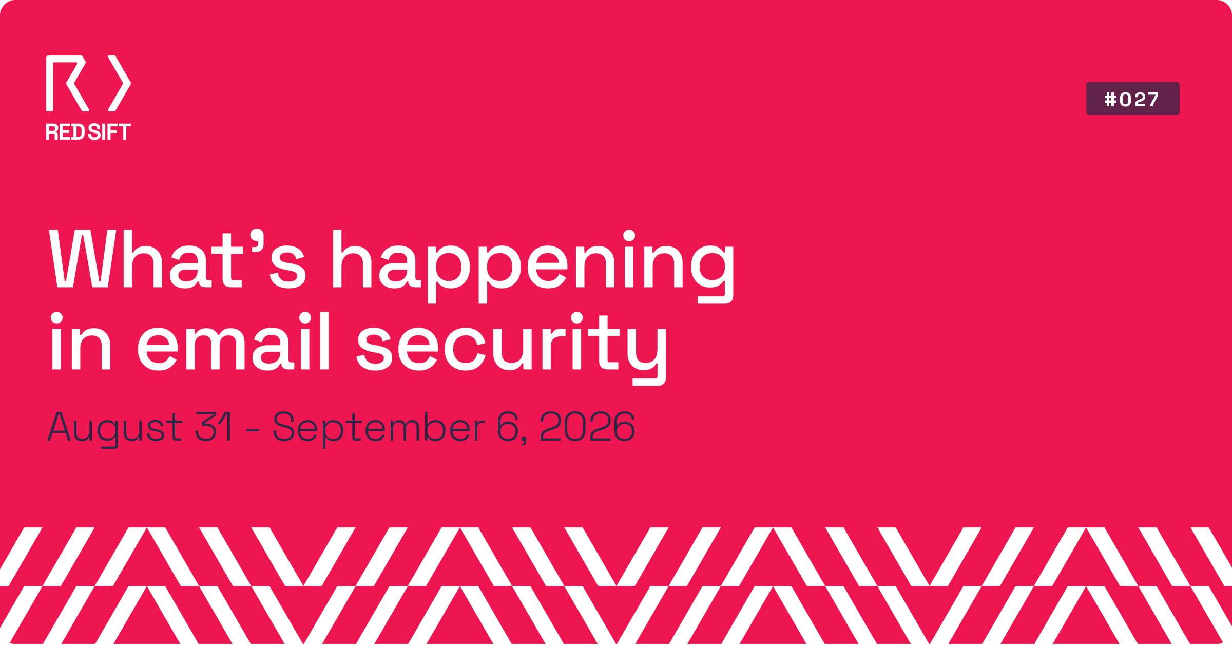 Email Security Weekly issue #027 for August 31 - September 6, 2026. Key email security developments from Red Sift.