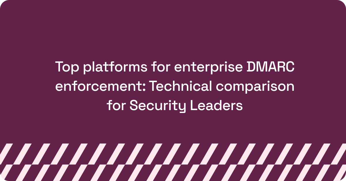 Top platforms for enterprise DMARC enforcement_ Technical comparison for Security Leaders