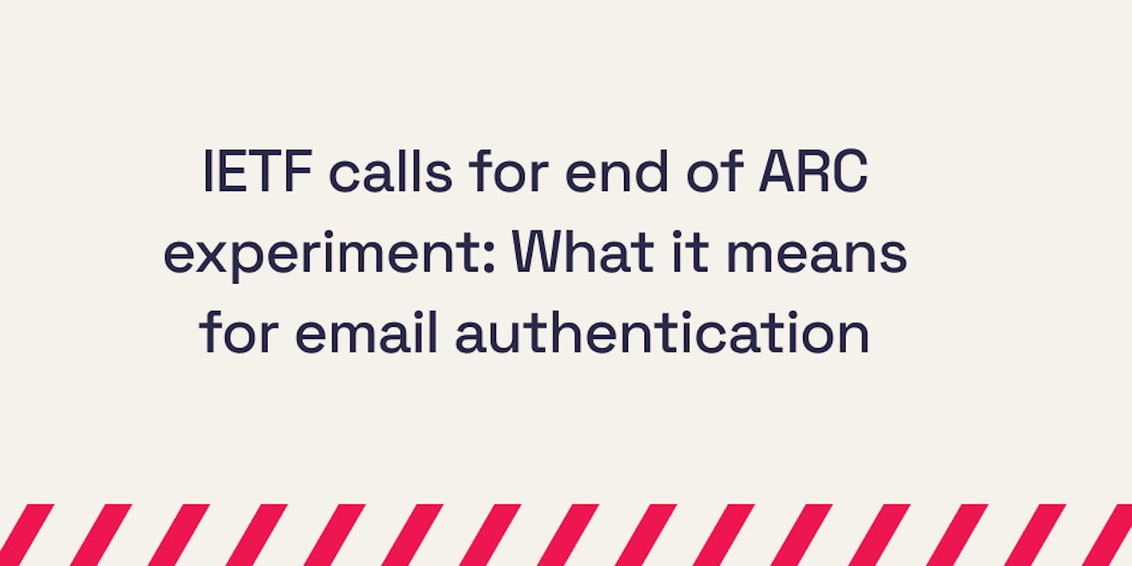 IETF calls for end of ARC experiment_ What it means for email authentication