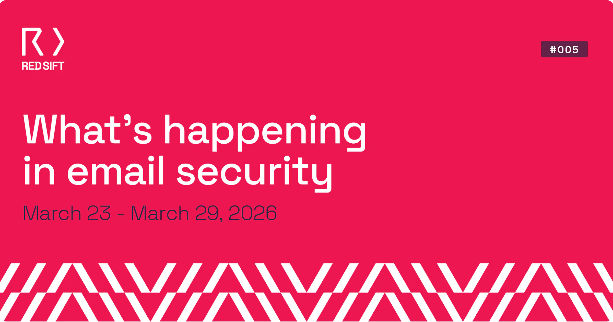 Email Security Weekly issue #005 for March 23 - March 29, 2026. Key email security developments from Red Sift.