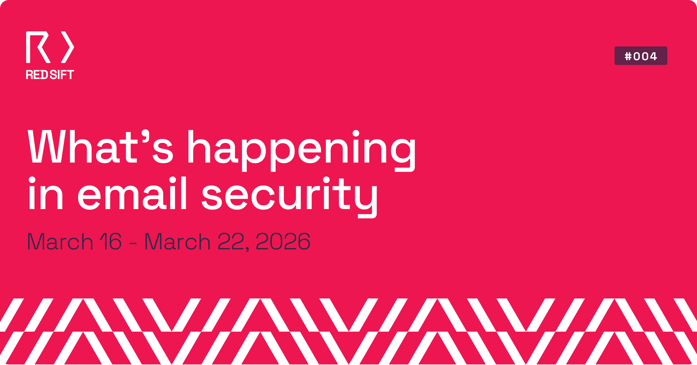 Email Security Weekly issue #004 for March 16 - March 22, 2026. Key email security developments from Red Sift.