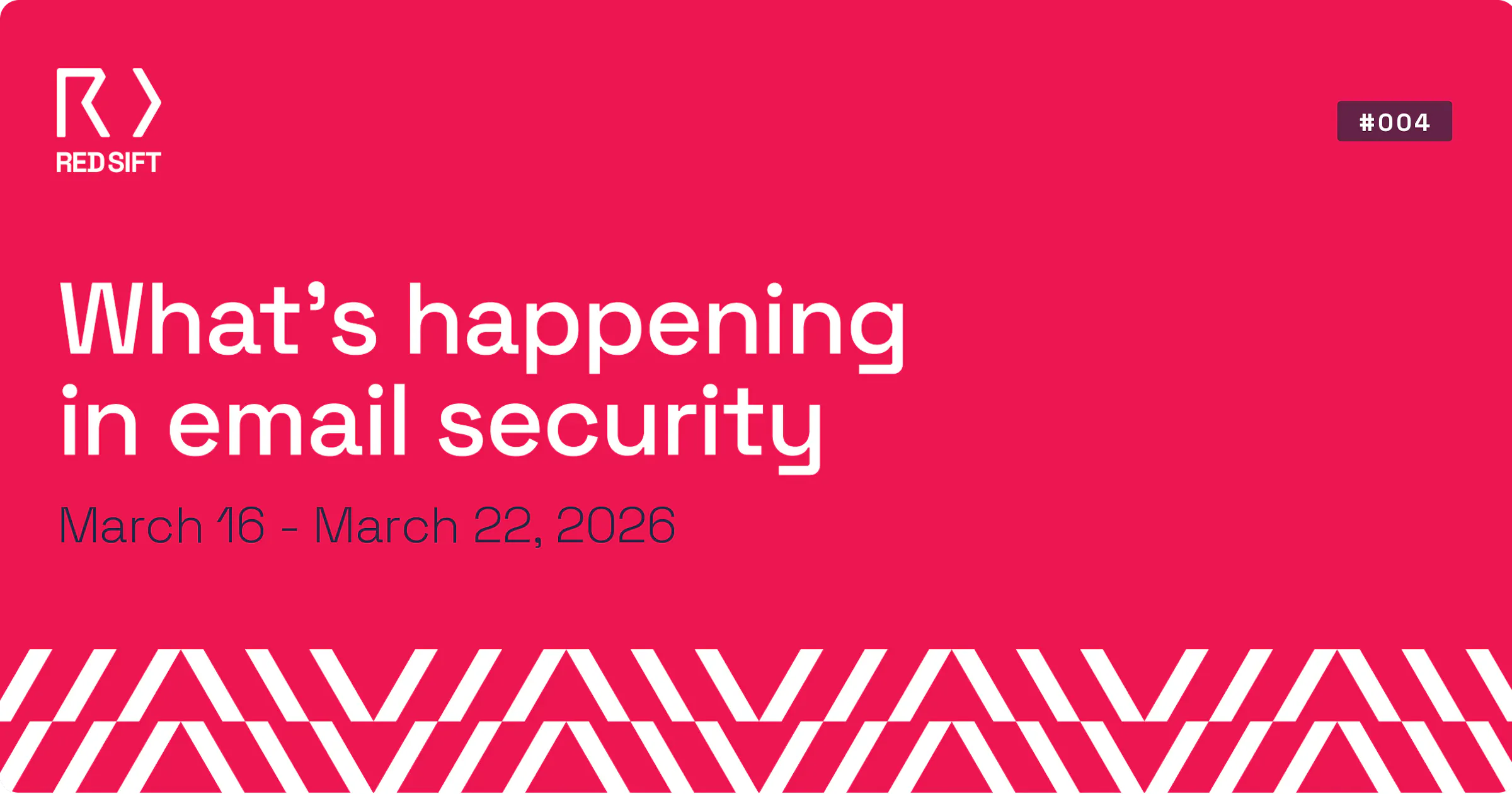 Email Security Weekly issue #004 for March 16 - March 22, 2026. Key email security developments from Red Sift.