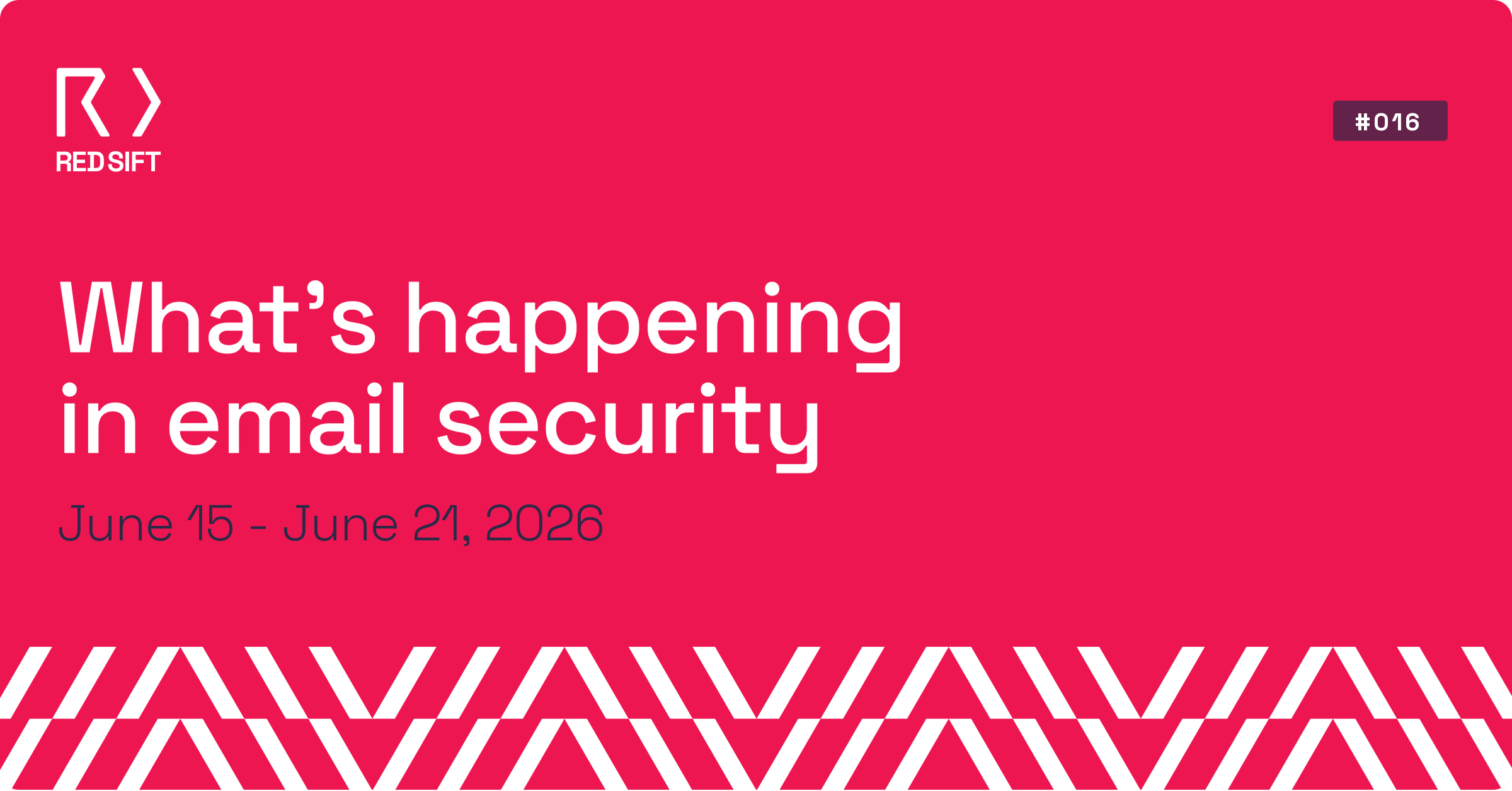 Email Security Weekly issue #016 for June 15 - June 21, 2026. Key email security developments from Red Sift.